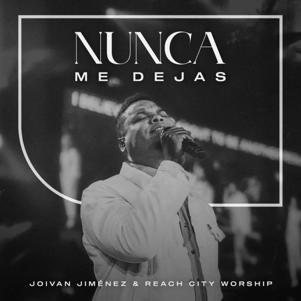 Joivan Jiménez nos trae «Nunca me Dejas» con Reach City Worship